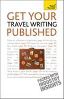 Get Your Travel Writing Published: Perfect Your Travel Writing and Share It with the World 0071740031 Book Cover