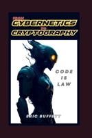 FROM CYBERNETICS TO CRYPTOGRAPHY: Code Is Law B0F1N6RGMF Book Cover