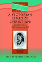 A Victorian Feminist Christian: Josephine Butler, Prostitutes and God (Studies in Evangelical History and Thought) 184227225X Book Cover