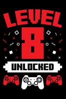 Level 8 Unlocked: A Gaming Notebook for Eight Year Old Gamers, Video Game Players, on Their Birthday 1099902886 Book Cover