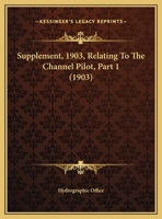 Supplement, 1903, Relating To The Channel Pilot, Part 1 1169542263 Book Cover