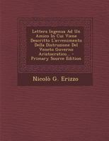 Lettera Ingenua Ad Un Amico in Cui Viene Descritto L'Avvenimento Della Distruzione del Veneto Governo Aristocratico... - Primary Source Edition 129386711X Book Cover