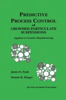 Predictive Process Control of Crowded Particulate Suspensions: Applied to Ceramic Manufacturing 0792394097 Book Cover