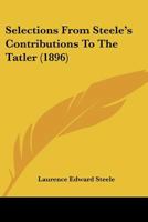 Selections From Steele's Contributions To The Tatler 0548790108 Book Cover