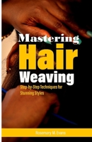 Mastering Hair Weaving: Step-by-Step Techniques for Stunning Styles B0F7RQYG9Y Book Cover