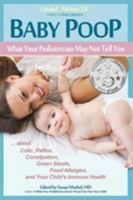 Baby Poop: What Your Pediatrician May Not Tell You …about Colic, Reflux, Constipation, 0975317024 Book Cover
