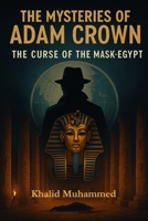 The Mysteries of Adam Crown: Curse of the Mask: A Detective’s Journey into Ancient Egypt B0FQ56HVKN Book Cover