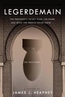Legerdemain: The President's Secret Plan, The Bomb, and What the French Never Knew 1933909366 Book Cover