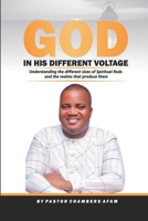 GOD IN HIS DIFFERENT VOLTAGE: UNDERSTANDING THE DIFFERENT SIZES OF SPIRITUAL RODS AND THE REALM THAT PRODUCE THEM B0DYD1Z8DB Book Cover