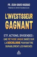 L'investisseur gagnant: ETF, Actions, Dividendes - une méthode unique basée sur la sociologie pour battre durablement les marchés (French Edition) B0FH9X29DS Book Cover