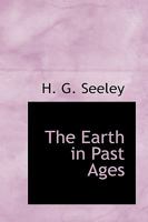 The earth in past ages 1178958485 Book Cover
