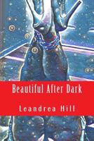 Beautiful after Dark : A Collection of Love and Pornetry Poems 1545490457 Book Cover