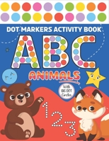 Dot Markers Activity Book ABC Animals With Big Dot Circles: Easy Guided BIG DOTS | Do a dot page a day | Learn the ABC Alphabet, Numbers & Shapes with ... | Paint Daubers Kids Activity Coloring Book B08W7SNMN8 Book Cover