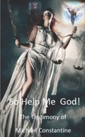 So Help Me God--The Testimony of Michael Constantine 1986450074 Book Cover