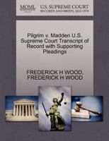 Pilgrim v. Madden U.S. Supreme Court Transcript of Record with Supporting Pleadings 1270283618 Book Cover