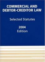 Commercial and Debtor-Creditor Law, 2004: Selected Statutes 1566620244 Book Cover