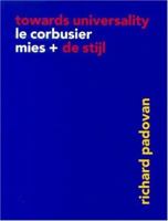 Towards Universality: Le Corbusier, Mies, and De Stijl 0419240306 Book Cover