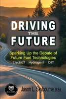 Driving the Future: The Transition from EV to H2V, Electric, Hydrogen or Both? The hydrogen revolution is upon the world but the disasters of the past are haunting. B0DNM8MYXZ Book Cover