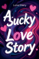 A Sucky Love Story: Messy, Broken, and Still in Love B0GVL5CYD6 Book Cover