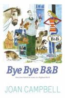 Bye, Bye B&B: More from Behind the Scenes at a Highland B&B 1908373423 Book Cover