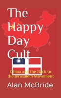 The Happy Day Cult: China and the Back to the Jerusalem Movement 1521863350 Book Cover