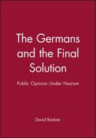 The Germans and the Final Solution: Public Opinion Under Nazism (Jewish Society and Culture) 0631201009 Book Cover