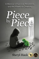 Piece by Piece: A Memoir of Survival, Resilience, and the Power of Creativity 1957343311 Book Cover