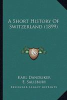 A Short History Of Switzerland 1015516173 Book Cover