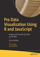 Pro Data Visualization Using R and JavaScript: Analyze and Visualize Key Data on the Web 1484272013 Book Cover