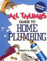 All Thumbs Guide to Home Plumbing (All Thumbs Series) 0830625453 Book Cover