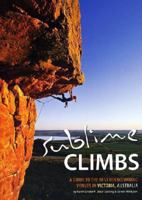 Sublime Climbs: A Guide to the Best Rock Climbing Venues in Victoria, Australia 0646529382 Book Cover