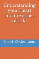 Understanding your Heart and the issues of Life 1539721701 Book Cover