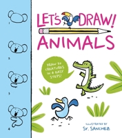 Let's Draw! Animals: Draw 50 Creatures in a Few Easy Steps! 139882027X Book Cover