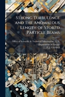 Strong Turbulence and the Anomalous Length of Stored Particle Beams 1288822596 Book Cover