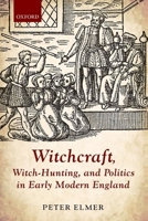 Witchcraft, Witch-Hunting, and Politics in Early Modern England 0198717725 Book Cover