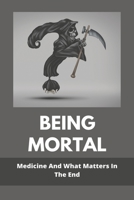 Being Mortal: Medicine And What Matters In The End: Personal Health Care Examples B092CHCJTD Book Cover