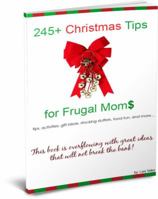 245+ Christmas Tips for Frugal Moms - Paperback 0985461330 Book Cover