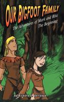 Our Bigfoot Family: The Adventures of Mark and Rita: The Beginning 1426973489 Book Cover