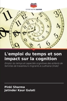 L'emploi du temps et son impact sur la cognition: Emploi du temps et capacités cognitives des enfants de familles de travailleurs migrants à Ludhiana (Inde) (French Edition) 6207579410 Book Cover