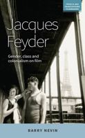 Jacques Feyder: Gender, Class and Colonialism on Film (French and Francophone Filmmakers) 1526124017 Book Cover