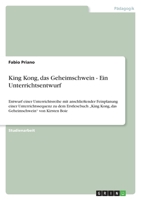 King Kong, das Geheimschwein - Ein Unterrichtsentwurf: Entwurf einer Unterrichtsreihe mit anschlie�ender Feinplanung einer Unterrichtssequenz zu dem Erstlesebuch "King Kong, das Geheimschwein" von Kir 364033440X Book Cover
