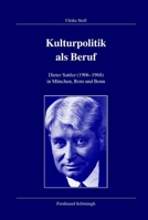 Kulturpolitik ALS Beruf: Dieter Sattler (1906-1968) in München, Bonn Und ROM 3506713132 Book Cover