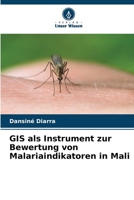 GIS als Instrument zur Bewertung von Malariaindikatoren in Mali 6205974339 Book Cover