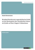 Rosalind Hursthouses tugendethische Kritik an der Konzeption des moralischen Status als Kritik an Peter Singers Utilitarismus 3668775346 Book Cover