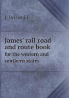 James' Rail Road and Route Book for the Western and Southern States 1172495408 Book Cover