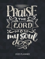 Praise The Lord O My Soul Psalm 146:1 2020 Planner: Weekly Planner with Christian Bible Verses or Quotes Inside (Dated Calendar Diary with Inspirational Verse) 1675306877 Book Cover
