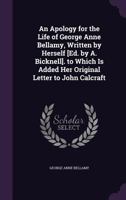 An Apology for the Life of George Anne Bellamy, Written by Herself [Ed. by A. Bicknell]. to Which Is Added Her Original Letter to John Calcraft 1340727803 Book Cover