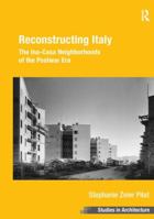 Reconstructing Italy: The Ina-Casa Neighborhoods of the Postwar Era 1138248436 Book Cover