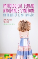 Pathological Demand Avoidance Syndrome - My Daughter is Not Naughty 1849056145 Book Cover