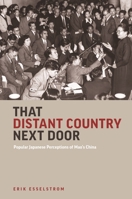 That Distant Country Next Door: Popular Japanese Perceptions of Mao’s China 0824876563 Book Cover